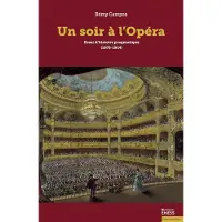 Ecole Des Hautes Etudes En Sciences Sociales UN SOIR A L'OPERA QUATRE ESSAIS D'HISTOIRE PRAGMATIQUE