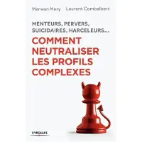 Eyrolles Menteurs, pervers, suicidaires, harceleurs... Comment neutraliser les profils complexes