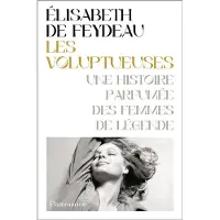 FLAMMARION LES VOLUPTUEUSES UNE HISTOIRE PARFUMEE DES FEMMES DE LEGENDE