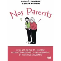 De Boeck Supérieur NOS PARENTS LE GUIDE DROLE ET ILLUSTRE POUR COMPRENDRE LE VI