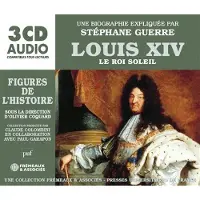 Frémeaux & Associés LOUIS XIV, LE ROI SOLEIL. UNE BIOGRAPHIE EXPLIQUEE