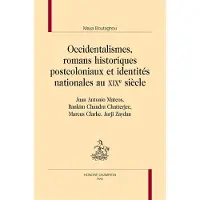 Honore Champion Occidentalismes, romans historiques postcoloniaux et identités nationales au XIXème siècle - Maya Boutaghou