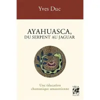 Vega Eds AYAHUESCA DU SERPENT AU JAGUAR UNE EDUCATION CHAMANIQUE AMAZ