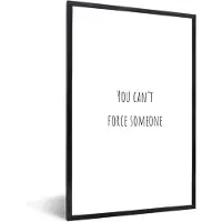 PosterMonkey Fotolijst incl. Poster - Spreuken - You can't force someone - Quotes - 80x120 cm - Posterlijst