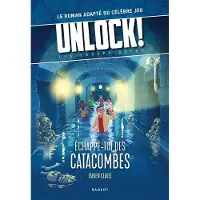 Rageot Unlock les escape geeks echappe-toi des catacombes