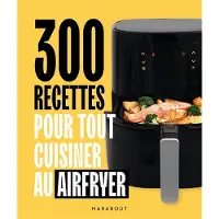 Marabout 300 RECETTES POUR TOUT CUISINER AU AIRFRYER
