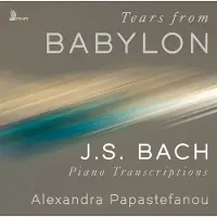 Proper S&D Consignment Tears from Babylon: J.S. Bach Piano Transcriptions