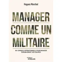 Eyrolles MANAGER COMME UN MILITAIRE 80 CONSEILS OPERATIONNELS POUR EN