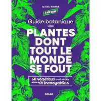 Solar GUIDE BOTANIQUE DES PLANTES DONT TOUT LE MONDE SE FOUT