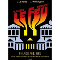 Seuil LAISSEZ LE FEU BRULER PHILADELPHIE 1985 LA POLICE BOMBARDE U