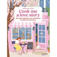Mango COOK ME A LOVE STORY LES RECETTES INSPIREES DES ROMANCES LES