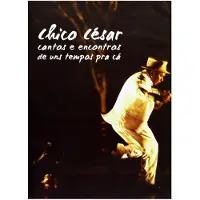 Sonic Chico César - Cantos E Encontros De Uns Tempos Pra Cá (DVD)