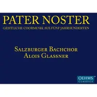 OUTHERE Salzburger Bachchor, Alois Glaßner - Pater Noster - Geistliche Chormusik Aus Fünf Jahrhunderten (CD)