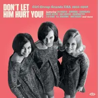ACE Don’t Let Him Hurt You / Girl Group Sounds USA 1962-1968