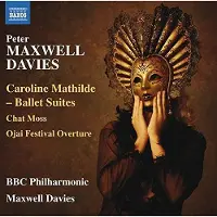 OUTHERE BBC Philharmonic Orchestr, Peter Maxwell Davies - Davies: Caroline Mathilde - Ballet Suites, Chat Moss, Ojai (CD)