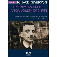 Presses Universitaires Du Midi IGNACE MEYERSON UN UNIVERSITAIRE A TOULOUSE (1940-1951)