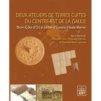 Presses Universitaires De Dijon DEUX ATELIERS DE TERRES CUITES DU CENTRE-EST DE LA GAULE