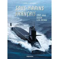 Triomphe Eds Du SOUS-MARINS FRANCAIS 150 ANS SOUS LES MERS