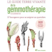 Terre Vivante LE GUIDE DE LA GEMMOTHERAPIE