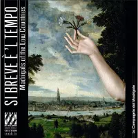 OUTHERE SI BREVE E 'L TEMPO. MADRIGALS IN THE LOW COUNTRIES