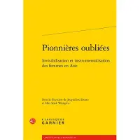 Classiques Garnier PIONNIERES OUBLIEES INVISIBILISATION ET INSTRUMENTALISATION