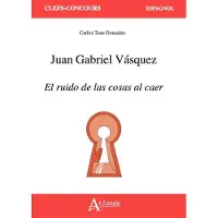 Atlande Eds JUAN GABRIEL VASQUEZ EL RUIDO DE LAS COSAS AL CAER