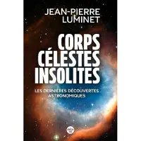 Le Cherche-Midi CORPS CELESTES INSOLITES LES DERNIERES DECOUVERTES ASTRONOMI