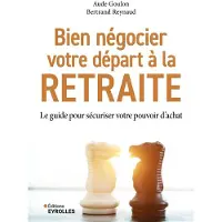 Eyrolles BIEN NEGOCIER VOTRE DEPART A LA RETRAITE LE GUIDE POUR SECUR