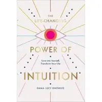 The Life-Changing Power of Intuition - Emma Lucy Knowles