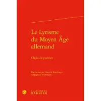Classiques Garnier Le Lyrisme du Moyen Âge allemand