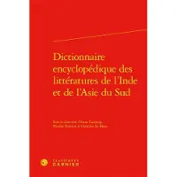 Classiques Garnier DICT.ENCYCLOPEDIQUE DES LITTERATURES DE L'INDE ET DE L'ASIE