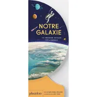 Phaidon France NOTRE GALAXIE TON PREMIER VOYAGE DANS L'ESPACE