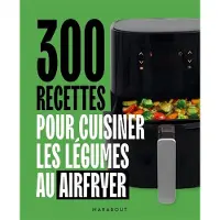 Marabout 300 RECETTES POUR CUISINER LES LEGUMES AU AIRFRYER