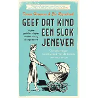 Geef dat kind een slok jenever - 70 jaar geleden sliepen ouders vredig & ongestoord