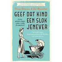 Geef dat kind een slok jenever - 70 jaar geleden sliepen ouders vredig & ongestoord