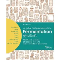 Eyrolles LE GUIDE INDISPENSABLE DE LA FERMENTATION MAISON