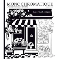 First MONOCHROMATIQUE LE PETITES BOUTIQUES LIVRE DE COLORIAGE