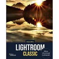 Eyrolles LIGHTROOM CLASSIC MAITRISER LE FLUX DE TRAVAIL DU PHOTOGRAPH