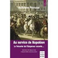 De Paris Eds Max Chaleil AU SERVICE DE NAPOLEON LE TRESORIER DE L'EMPEREUR RACONTE
