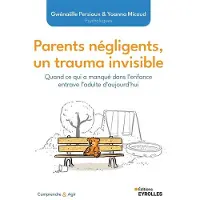 Eyrolles PARENTS NEGLIGENTS, UN TRAUMA INVISIBLE