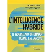 Eyrolles L'INTELLIGENCE HYBRIDE LE NOUVEL ART DE DECIDER QUAND L'IA