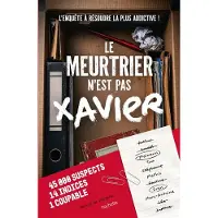 Hachette Pratique LE MEURTRIER N'EST PAS XAVIER LE JEU DE DEDUCTION LE PLUS AD