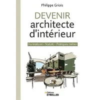 Eyrolles DEVENIR ARCHITECTE D'INTERIEUR FORMATIONS STATUTS PRATIQUES