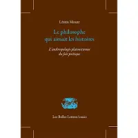 Belles Lettres LE PHILOSOPHE QUI AIMAIT LES HISTOIRES
