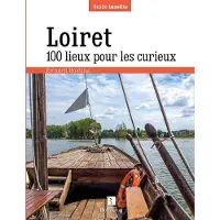 Bonneton Christine Eds Loiret. 100 lieux pour les curieux