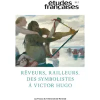 Presses Universite De Montreal ETUDES FRANCAISES,59-2:REVEURS RAILLEURS DES SYMBOLISTES