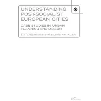 Editions L'Harmattan Understanding post-socialist european cities case studies - Kernelia Kissfazekas
