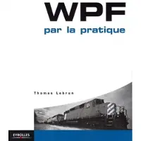 Eyrolles WPF par la pratique - Thomas Lebrun