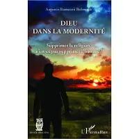 Editions L'Harmattan Dieu dans la modernite supprimer la religion n'est-ce pas - Augustin Ramazani Bishwende