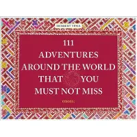 EMONS VERLAG 111 Adventures Around the World That You Must Not Miss - Herbert Ypma